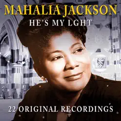 He's My Light - Mahalia Jackson