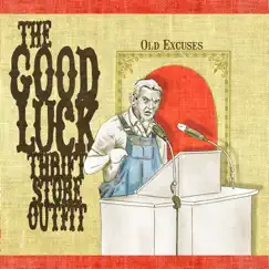 Old Excuses by The Good Luck Thrift Store Outfit album reviews, ratings, credits