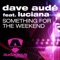 Something for the Weekend (Radio) [feat. Luciana] - Dave Audé lyrics