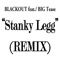 Stanky Legg Remix - Club Edit (feat. Big Tease) - Blackout lyrics