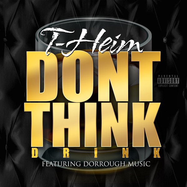Don't Think (Drink) [feat. Dorrough Music] - Single - T-Heim