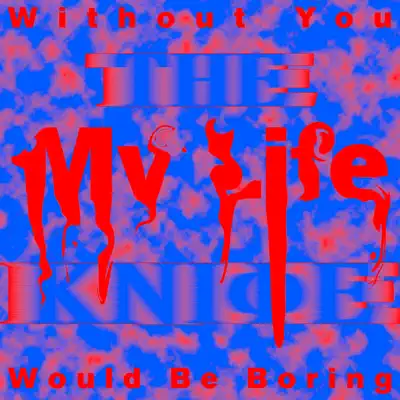 Without You My Life Would Be Boring - EP - The Knife