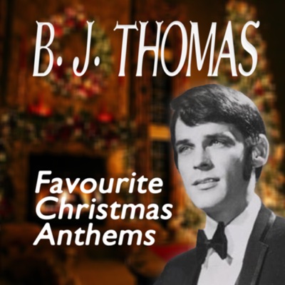 Favourite Christmas Anthems - B. J. Thomas