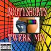Bootyshorts - Single (Twerk Mix) - Single album lyrics, reviews, download