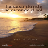 La casa donde se esconde el sol [The House of the Setting Sun] (Unabridged) - Kike Del Olmo