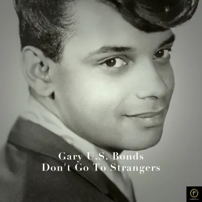 Gary U.S. Bonds, Don't Go to Strangers - Gary 'U.S.' Bonds Gary U.S. Bonds, Don't Go to Strangers - Gary 'U.S.' Bonds