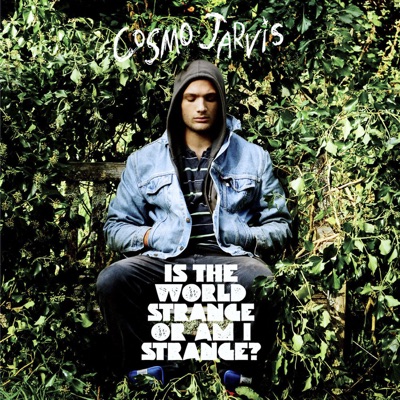 Is the World Strange Or Am I Strange? (Deluxe) - Cosmo Jarvis