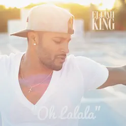 Oh Lalala - Single - Elijah King Oh Lalala - Single - Elijah King