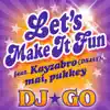 Let's Make It Fun feat. Kayzabro(DS455), mai, pukkey - Single album lyrics, reviews, download