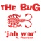 Jah War (Loefah Remix) [feat. Flowdan] - The Bug lyrics