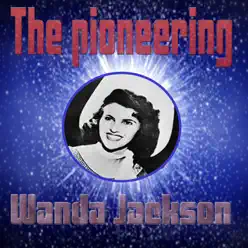 The Pioneering Wanda Jackson - Wanda Jackson