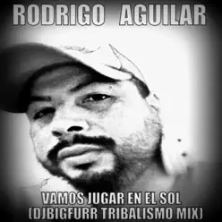 Vamos Jugar en el Sol (DJBigFurr Tribalismo Mix) - Single - Rodrigo Aguilar (El Pantera) Vamos Jugar en el Sol (DJBigFurr Tribalismo Mix) - Single - Rodrigo Aguilar (El Pantera)