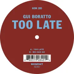 Too Late - Single by Gui Boratto album reviews, ratings, credits