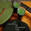 An Old Fashioned St Patrick's Day - 50 Irish Treasures To Remember