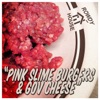 Pink Slime Burgers & Gov Cheese - Single