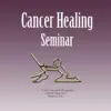 Cancer Healing Seminar album lyrics, reviews, download