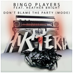 Bingo Players - Don'T Blame The Party (Mode) (Extended Mix) (feat. Heather Bright)