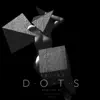Dots - Single album lyrics, reviews, download