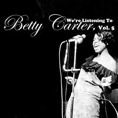 We're Listening to Betty Carter, Vol. 5 - Betty Carter