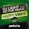 Happy Vibes (feat. Victor Pavlic) - DJ Light lyrics