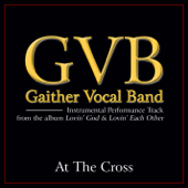 At the Cross (Performance Tracks) - EP - Gaither Vocal Band