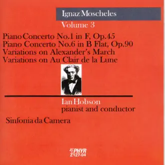 Moscheles: Piano Concerto Nos. 1 and 6, Variations on Alexander's March & Variations on Au Clair de la Lune by Ian Hobson & Sinfonia Da Camera album reviews, ratings, credits