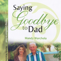 Mandy Warchola - Saying Goodbye to Dad: A Journey through Grief of Loss of a Parent (Unabridged) artwork