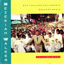 Focus on Glory - Hezekiah Walker