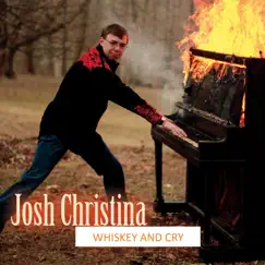 Whiskey and Cry - Single by Josh Christina album reviews, ratings, credits