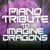 Piano Tribute to Imagine Dragons - EP album lyrics, reviews, download