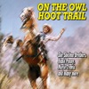 On the Owl Hoot Trail