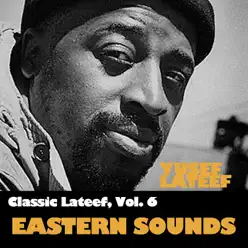 Classic Lateef, Vol. 6: Eastern Sounds - Yusef Lateef Classic Lateef, Vol. 6: Eastern Sounds - Yusef Lateef