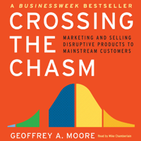 Geoffrey A. Moore - Crossing the Chasm: Marketing and Selling Technology Projects to Mainstream Customers (Unabridged) artwork