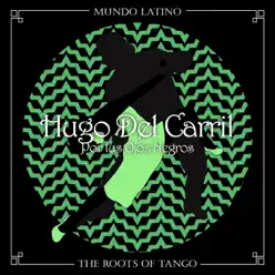 The Roots of Tango: Por Tus Ojos Negros - Hugo Del Carril The Roots of Tango: Por Tus Ojos Negros - Hugo Del Carril