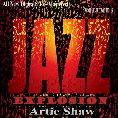 Artie Shaw: Jazz Explosion, Vol. 5 - Artie Shaw Artie Shaw: Jazz Explosion, Vol. 5 - Artie Shaw