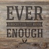 A Rocket to the Moon - Ever Enough