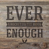 A Rocket To The Moon - Ever Enough