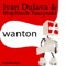 Wanton (Original Mix) - Ivan Dulava & Wojchiech Tuschinski lyrics