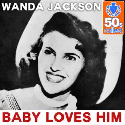 Baby Loves Him (Remastered) - Single - Wanda Jackson Baby Loves Him (Remastered) - Single - Wanda Jackson