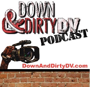 Down And Dirty DV #4 - Learning the Process of Filmmaking (PT. 2 of 2)