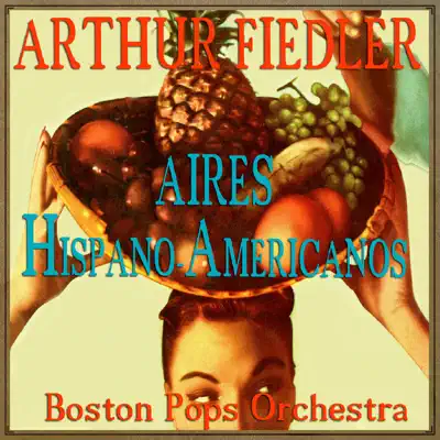 Aires Hispano-Americanos (feat. Orquesta Boston Pops) - Arthur Fiedler Aires Hispano-Americanos (feat. Orquesta Boston Pops) - Arthur Fiedler