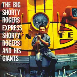 The Big Shorty Rogers Express (Remastered) - Shorty Rogers The Big Shorty Rogers Express (Remastered) - Shorty Rogers