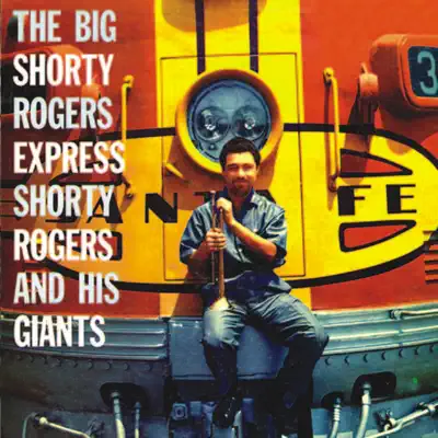 The Big Shorty Rogers Express (Remastered) - Shorty Rogers The Big Shorty Rogers Express (Remastered) - Shorty Rogers