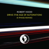 Robert Hood - Drive (The Age Of Automation) (Ø Phase Nocturnal Mix)