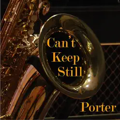 Can't Keep Still - Porter