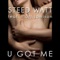 U Got Me (Kannamix Remix) (feat. Matt Jamison) - Steed Watt lyrics