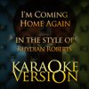 I'm Coming Home Again (In the Style of Rhydian Roberts) [Karaoke Version] - Ameritz - Karaoke