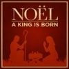 Noël - a King is Born