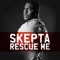 Rescue Me (Radio Edit) - Skepta lyrics