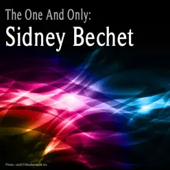 The One and Only: Sidney Bechet (Remastered) - Sidney Bechet